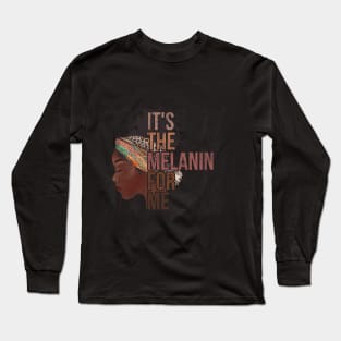 it's the melanin for me Long Sleeve T-Shirt